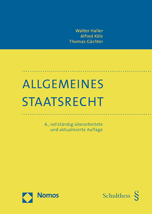 Walter Haller/Alfred Kölz/Thomas Gächter, Allgemeines Staatsrecht